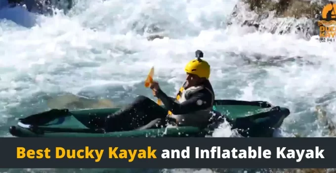 Best Ducky Kayak and Inflatable Kayak