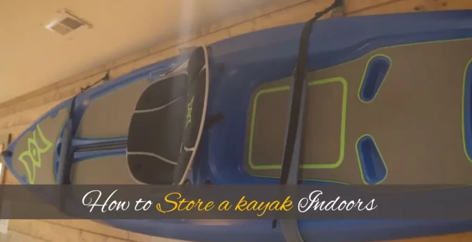 How to Store a kayak Indoors