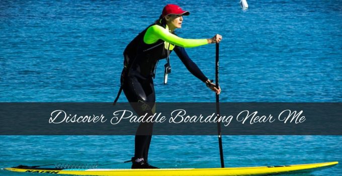Discover Paddle Boarding Near Me